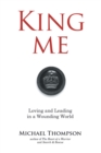 Image for King Me : Loving and Leading in a Wounding World: Loving and Leading in a Wounding World