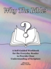 Image for Why The Bible?: A Self-Guided Workbook for the Everyday Reader to Provide Clear Understanding of Scripture