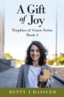 Image for A Gift of Joy : Trophies of Grace Series Book 4: Trophies of Grace Series Book 4