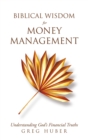 Image for Biblical Wisdom for Money Management: Understanding God&#39;s Financial Truths