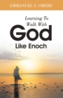 Image for Learning To Walk With God Like Enoch