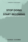 Image for Stop Doing Start Becoming: An Invitation to Become More Like Jesus