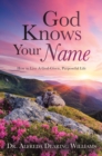 Image for God Knows Your Name : How to Live A God-Given, Purposeful Life: How to Live A God-Given, Purposeful Life