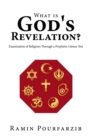 Image for What is God&#39;s Revelation? : Examination of Religions Through a Prophetic Litmus Test: Examination of Religions Through a Prophetic Litmus Test