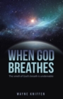 Image for When God Breathes : The smell of God&#39;s breath is undeniable: The smell of God&#39;s breath is undeniable