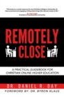 Image for Remotely Close : A Practical Guidebook for Christian Online Higher Education: A Practical Guidebook for Christian Online Higher Education
