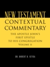 Image for NEW TESTAMENT CONTEXTUAL COMMENTARY: THE APOSTLE JOHN&#39;S FIRST EPISTLE TO HIS CONGREGATION  Volume II