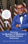 Image for Mastering The Business of Medicine &amp; The Doctor-Patient Relationship: From Solo Practice Entrepreneur To Orthopaedic Empire