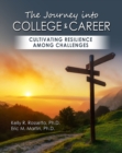 Image for The Journey into College and Career : Cultivating Resilience Among Challenges
