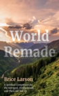Image for World Remade: A Spiritual Companion for the Betrayed, Disillusioned, and Plain Old Fed Up