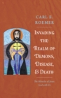 Image for Invading the Realm of Demons, Disease, and Death: The Miracles of Jesus: God with Us