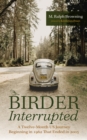 Image for Birder Interrupted: A Twelve-Month US Journey Beginning in 1962 That Ended in 2005