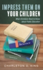 Image for Impress Them on Your Children: What Christians Need to Know about Public Education
