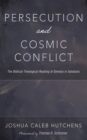 Image for Persecution and Cosmic Conflict: The Biblical-Theological Reading of Genesis in Galatians