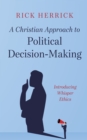 Image for Christian Approach to Political Decision-Making: Introducing Whisper Ethics