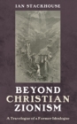 Image for Beyond Christian Zionism: A Travelogue of a Former Idealogue