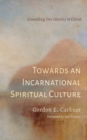 Image for Towards an Incarnational Spiritual Culture: Grounding Our Identity in Christ