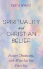 Image for Spirituality and Christian Belief : Positive Christianity, with All the Bad Bits Taken Out: Positive Christianity, with All the Bad Bits Taken Out