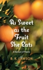 Image for As Sweet as the Fruit She Eats: A Venture of Poems