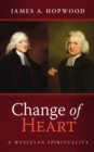 Image for Change of Heart: A Wesleyan Spirituality