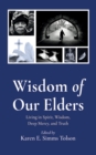 Image for Wisdom of Our Elders: Living in Spirit, Wisdom, Deep Mercy, and Truth