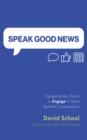 Image for Speak Good News: Equipping the Church to Engage in More Spiritual Conversations