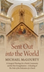Image for Sent Out into the World: A Liturgical Theology for a Parish Community and the New Evangelization-A Reading of The Order of the Dedication of a Church