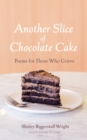 Image for Another Slice of Chocolate Cake: Poems for Those Who Grieve