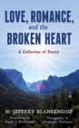 Image for Love, Romance, and the Broken Heart: A Collection of Poetry