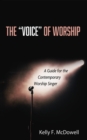 Image for &amp;quote;Voice&amp;quote; of Worship: A Guide for the Contemporary Worship Singer