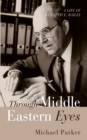 Image for Through Middle Eastern Eyes: A Life of Kenneth E. Bailey