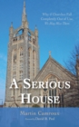 Image for Serious House: Why if Churches Fall Completely Out of Use, We May Miss Them