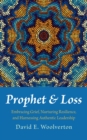 Image for Prophet and Loss: Embracing Grief, Nurturing Resilience, and Harnessing Authentic Leadership