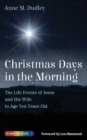 Image for Christmas Days in the Morning: The Life Events of Jesus and His Wife to Age Ten Years Old