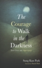 Image for The Courage to Walk in the Darkness : Turn Crisis into Opportunity: Turn Crisis into Opportunity