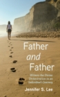 Image for Father and Father: Witness the Divine Orchestration in an Individual&#39;s Journey