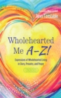 Image for Wholehearted Me A-Z! : Expressions of Wholehearted Living in Story, Prosetry, and Prayer: Expressions of Wholehearted Living in Story, Prosetry, and Prayer