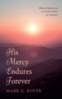 Image for His Mercy Endures Forever : Biblical Reflections on Divine Mercy for Anytime: Biblical Reflections on Divine Mercy for Anytime