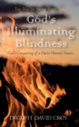 Image for God&#39;s Illuminating Blindness: God&#39;s Conquering of a Dark-Hearted Nation