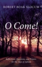 Image for O Come! : Reflections, Questions, and Prayers for the Days of Advent: Reflections, Questions, and Prayers for the Days of Advent