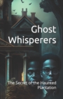 Image for Ghost Whisperers : The Secret of the Haunted Plantation