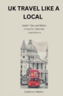 Image for UK Travel Like a Local : Insider Tips and Hidden Gems for Authentic experiences
