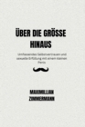 Image for UEber Die Groesse Hinaus : Umfassendes Selbstvertrauen und sexuelle Erfullung mit einem kleinen Penis