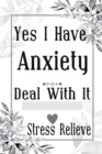 Image for Yes I Have Anxiety Deal With It Stress Relieve