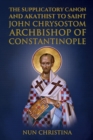 Image for Supplicatory Canon and Akathist to Saint John Chrysostom : Archbishop of Constantinople