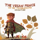 Image for The Vegan Prince : On His Troublesome Adventure