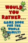 Image for Would You Rather Game Book For The Whole Family! : Over 400 Fun Questions for Kids of Any Age!
