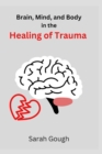 Image for Brain, Mind, and Body in the Healing of Trauma : Unlocking the Healing Power Within You