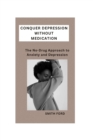 Image for Conquer Depression Without Medication : A No-Drug Approach to Anxiety and Depression