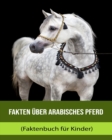 Image for Fakten uber Arabisches Pferd (Faktenbuch fur Kinder)